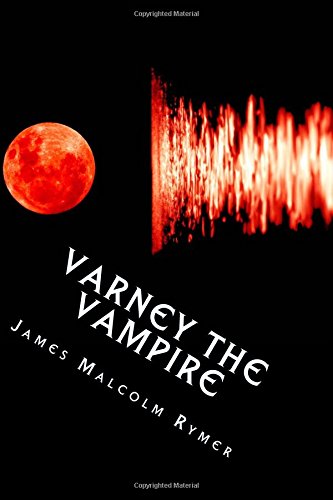 Varney the Vampire: or, The Feast of Blood: Volume 1 - Rymer, James Malcolm