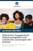 Elterliches Engagement, Selbstwertgefühl und schulische Leistungen der Schüler 6209274528 Book Cover
