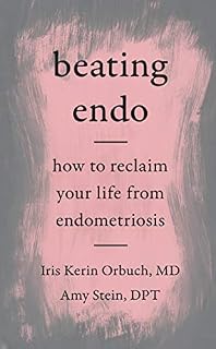 Beating Endo: How to Reclaim Your Life from Endometriosis
