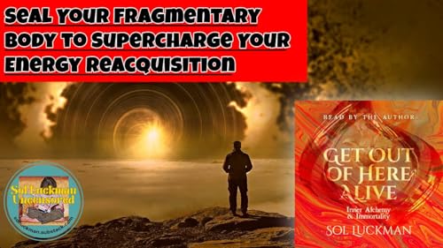 🩻 Seal Your Fragmentary Body to Supercharge Your Energy Reacquisition