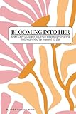 Blooming Into Her: A 90-Day Guided Journal to Becoming The Woman You’re Meant to be.