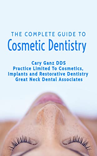 The Complete Guide To Cosmetic Dentistry (The Dental Encyclopedia Book 1)