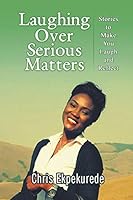 Laughing Over Serious Matters: Stories to Make You Laugh and Reflect 1631355678 Book Cover