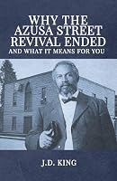 Why the Azusa Street Revival Ended: And What It Means For You 195005392X Book Cover