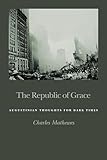 The Republic of Grace: Augustinian Thoughts for Dark Times