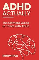 ADHD Actually: The Ultimate Guide to Thrive with ADHD B0F6D4V7C9 Book Cover