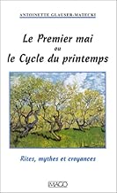 Download Le Premier Mai ou le Cycle du printemps : Rites, mythes et croyances PDF