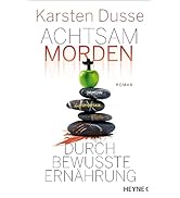 Achtsam morden durch bewusste Ernährung: Roman (Achtsam morden-Reihe, Band 5)