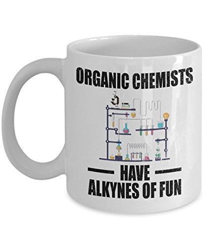 Chemist Coffee Mug - Organic Have Alkynes of Fun - Gifts for Chemistry - 11 oz Ceramic Cup