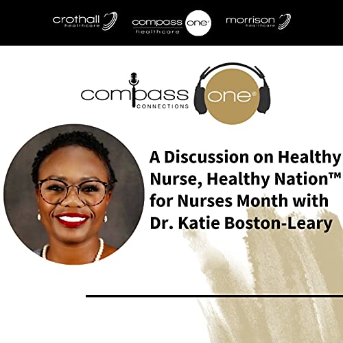A Discussion on Healthy Nurse, Healthy Nation&trade; for Nurses Month with Dr. Katie Boston-Leary