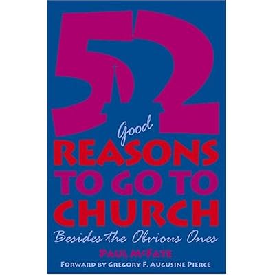 52 (Good) Reasons to Go to Church: Besides the Obvious Ones