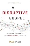 A Disruptive Gospel: Stories and Strategies for Transforming Your City