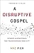 A Disruptive Gospel: Stories and Strategies for Transforming Your City