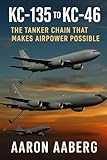 KC-135 to KC-46: The Tanker Chain That Makes Airpower Possible