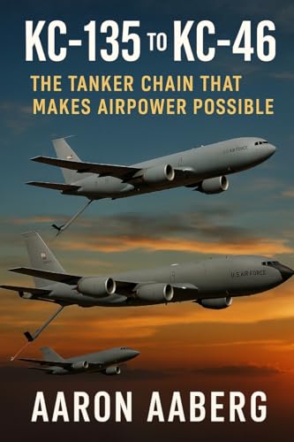 KC-135 to KC-46: The Tanker Chain That Makes Airpower Possible