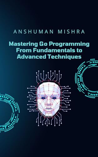 Mastering Go Programming: From Fundamentals to Advanced Techniques (AI chatbot)