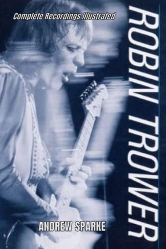 Robin Trower: Complete recordings Illustrated