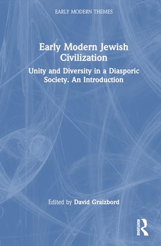 Early Modern Jewish Civilization: Unity and Diversity in a Diasporic Society. An Introduction (Early Modern Themes)