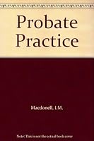 Probate Practice: Including Common Form and Contentious Proceedings; Practice on Applications for the Appointment of Guardians; Passing 0459311301 Book Cover