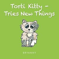 Torti Kitty - Tries New Things 1502442884 Book Cover