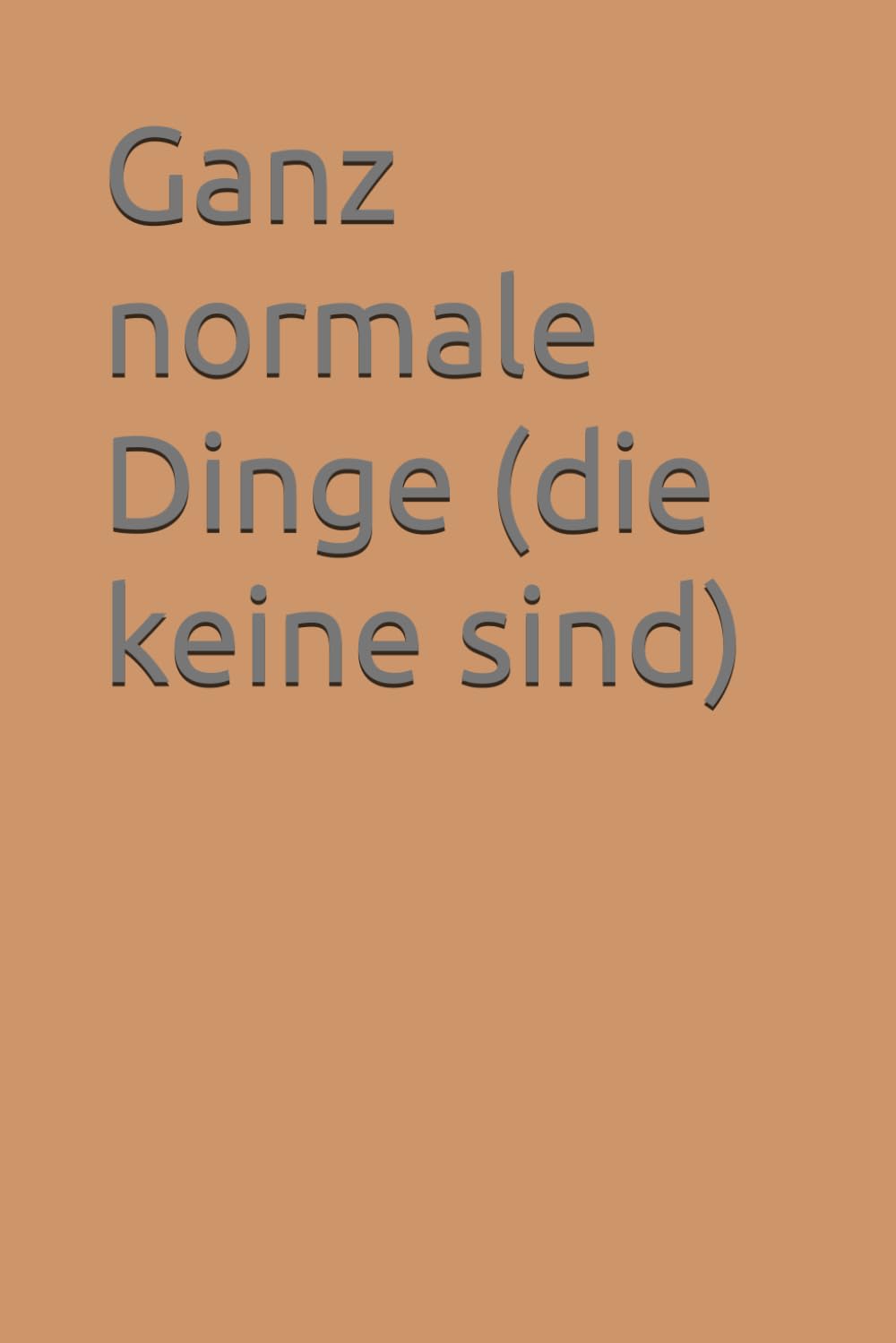 Ganz normale Dinge (die keine sind)