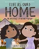 Life As Our Home, The Adventures of Mai Mai and Kai Kai: Book 2, Windows (Book One - Doors)