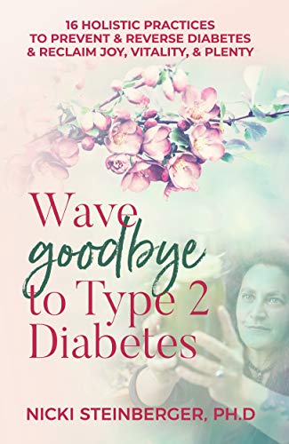 Wave Goodbye to Type 2 Diabetes: 16 Holistic Practices to Prevent & Reverse Diabetes & Reclaim Joy, Wave Goodbye to Type 2 Diabetes: 16 Holistic Practices to Prevent & Reverse Diabetes & Reclaim Joy,