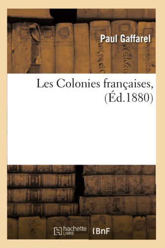 Les Colonies Françaises, (Éd.1880) (Histoire) (French Edition)