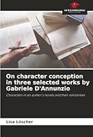 On character conception in three selected works by Gabriele D'Annunzio 620901559X Book Cover