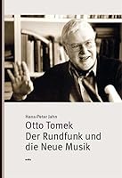 Otto Tomek. Der Rundfunk und die Neue Musik 3955930882 Book Cover