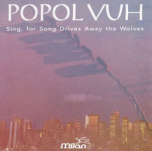 Sing for Song Drives Away the Wolves [Audio CD] Popol Vuh