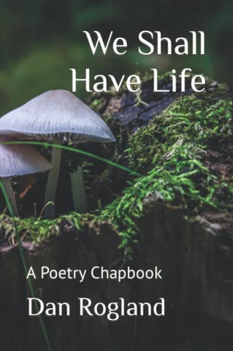 We Shall Have Life: A Poetry Chapbook