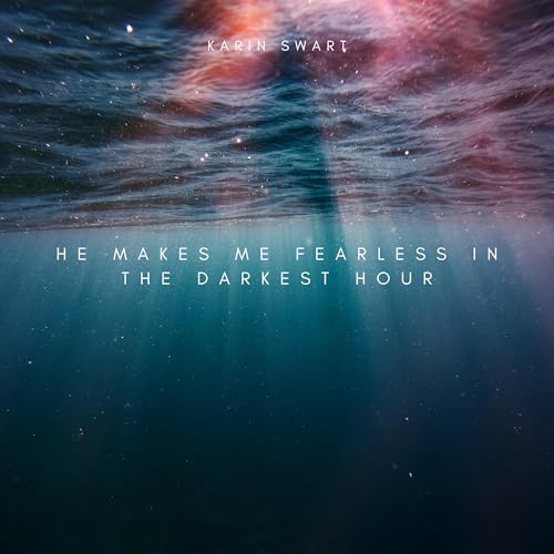He Makes Me Fearless in the Darkest Hour | Karin Swart episode artwork