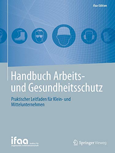 Handbuch Arbeits- und Gesundheitsschutz: Praktischer Leitfaden für Klein- und Mittelunternehmen (ifaa-Edition)