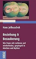 Beziehung &Amp; Bezauberung: Wie Paare Sich Verlieren Und Wiederfinden, Gespiegelt In Märchen Und Mythen 3783125774 Book Cover