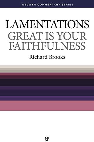 Lamentations: Great is Your Faithfulness (Welwyn Commentary Series) by Richard Brooks