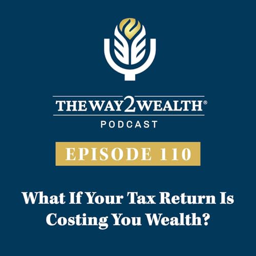 Ep. 110: CPA Attorney Bruce Willey Asks, What If Your Tax Return Is Costing You Wealth