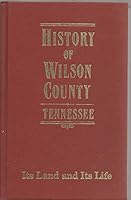 The History of Wilson County, Tennessee: Its Land and Its Life B000THEVGS Book Cover