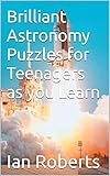 Brilliant Astronomy Puzzles for Teenagers as you Learn (English Edition)