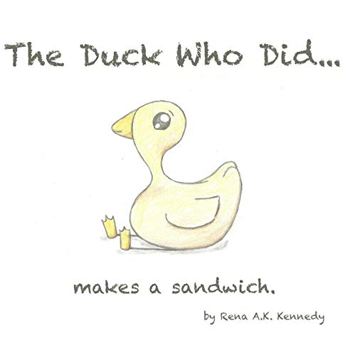The Duck Who Did...: Makes a sandwich (English Edition)