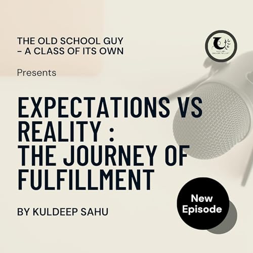 Ep 4. Expectations vs. Reality: The Journey to Fulfillment