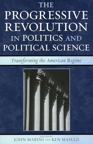 The Progressive Revolution in Politics and Political Science: Transforming the American Regime (Claremont Institute Series on Statesmanship and Political Philosophy)