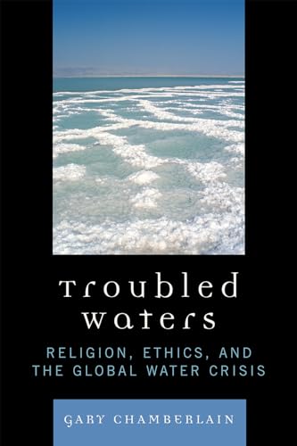 Troubled Waters: Religion, Ethics, and the Global Water Crisis
