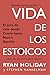 Vida de los estoicos: el arte de vivir desde zenón hasta marco aurelio