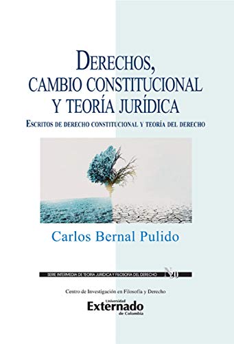Derechos, cambio constitucional y teoría jurídica : escritos de derecho constitucional y teoría del derecho (Spanish Edition) - Bernal Pulido, Carlos