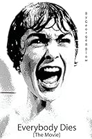 Everybody Dies [The Movie] 1480083429 Book Cover