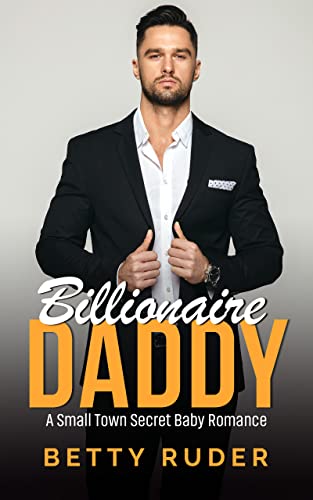 Billionaire Daddy: A Small Town Secret Baby Romance