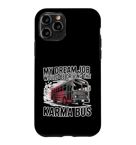 My Dream Job Would Be Driving The Karma Bus - �X�}�z�P�[�X iPhone 11 Pro �p
