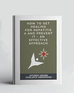 How To Get Healing For Hepatitis A And Prevent It - An Effective Approach (A Collection Of Books On How To Solve That Problem)