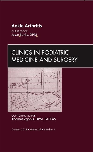 Ankle Arthritis, an Issue of Clinics in Podiatric Medicine and Surgery: Volume 29-4